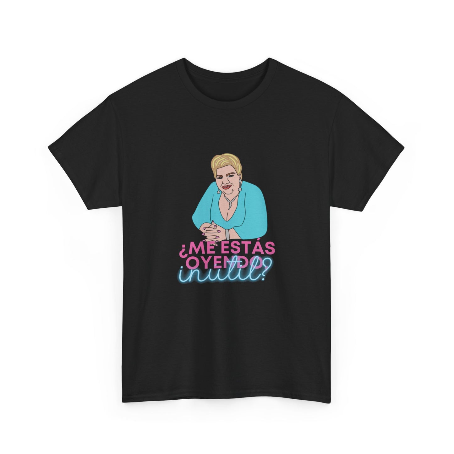 Paquita la del Barrio ¿Me Estás Oyendo, Inútil? Graphic Tee, Iconic Latina Quote Shirt, Unisex Fit, Direct-to-Fabric Print, Fast Shipping