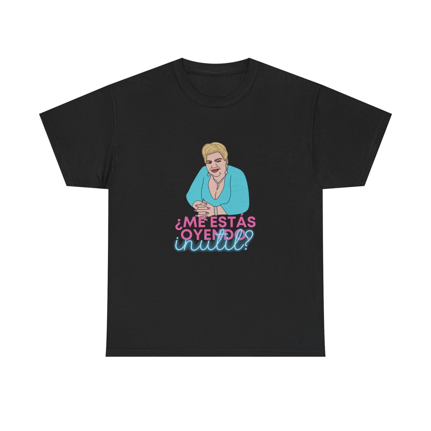 Paquita la del Barrio ¿Me Estás Oyendo, Inútil? Graphic Tee, Iconic Latina Quote Shirt, Unisex Fit, Direct-to-Fabric Print, Fast Shipping
